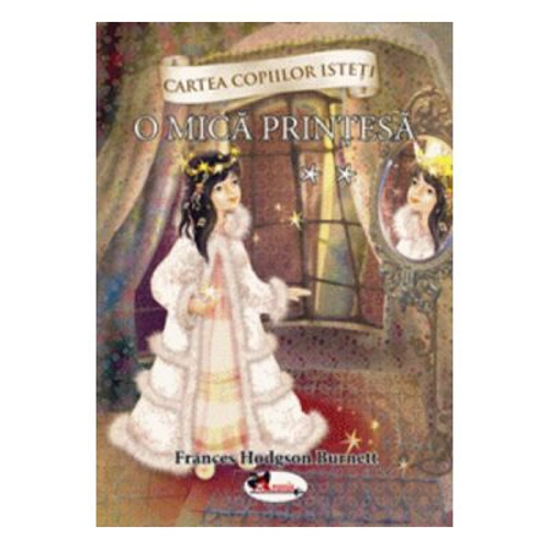 Cartea copiilor isteti. O mica printesa volumul 2 - Frances Hodgson Burnett