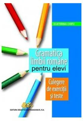 Culegere de exercitii si teste din gramatica limbii romane - Ecaterina Chifu