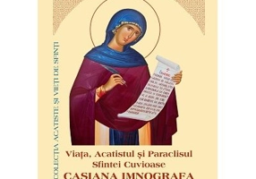 Viata, Acatistul si Paraclisul Sfintei Cuvioase Casiana Imnografa