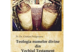 Teologia numelor divine din Vechiul Testament - Pr. dr. Cristian Prilipceanu