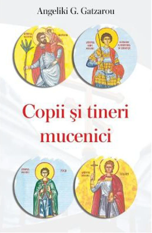 Copii si tineri mucenici - Angeliki G. Gatzarou