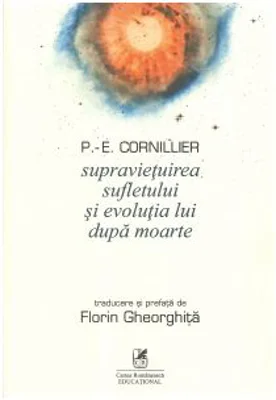 Supravietuirea sufletului si evolutia lui dupa moarte - P. -E. Cornillier