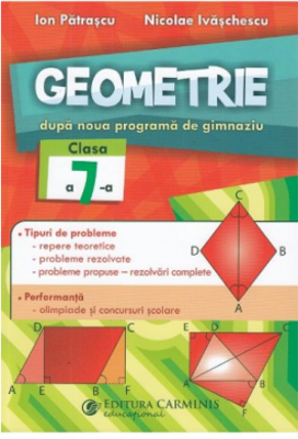 Geometrie. Dupa noua programa de gimnaziu. Clasa a 7-a - Nicolae Ivaschescu, Ion Patrascu
