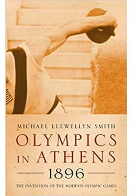 Olympics in Athens 1896. The Invention of the Modern Olympic Games - Michael Llewellyn