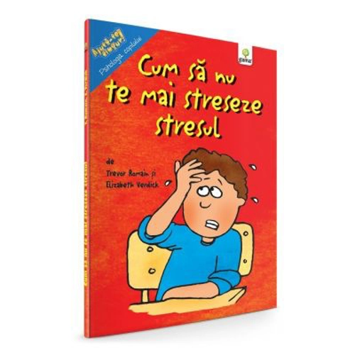 Cum sa nu te mai streseze stresul - Trevor Romain, Elizabeth Verdick