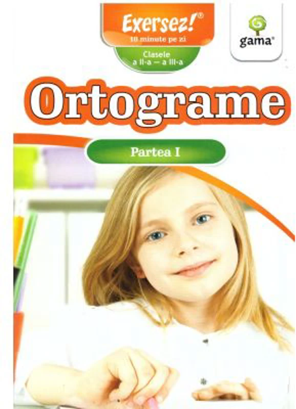 Ortograme clasele a 2-a si a 3-a. Partea 1. Exersez!