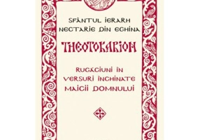 THEOTOKARION. Rugaciuni in versuri inchinate Maicii Domnului - Sfantul ierarh Nectarie de Eghina