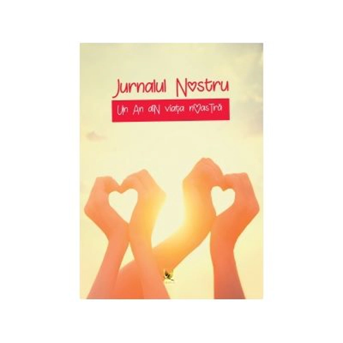 Jurnalul nostru. Un an din viata noastra