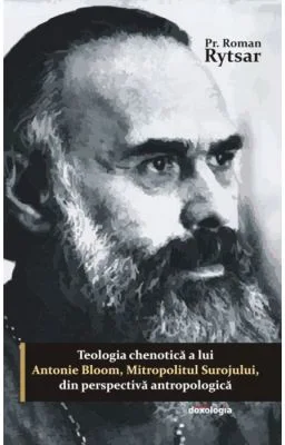 Teologia chenotica a lui Antonie Bloom, Mitropolitul Surojului, din perspectiva antropologica - Pr. Roman Rytsar