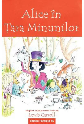Alice in Tara Minunilor (text adaptat) - Lewis Carroll