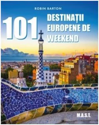 101 Destinatii europene de weekend - Robin Barton