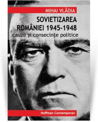 Sovietizarea Romaniei 1945-1948. Cauze si consecinte politice