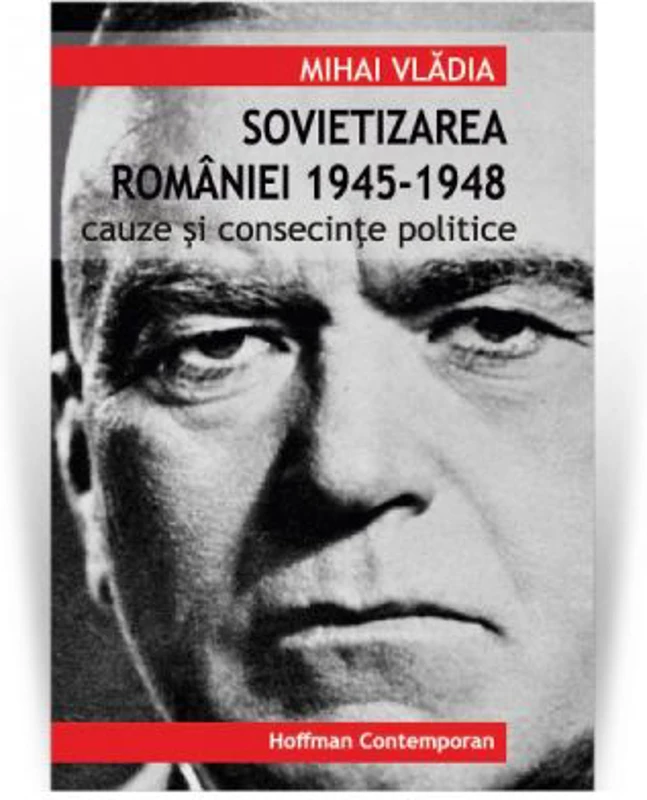 Sovietizarea Romaniei 1945-1948. Cauze si consecinte politice