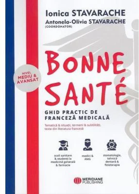 Bonne Sante. Ghid practic de franceza medicala - Antonela-Olivia Stavarache