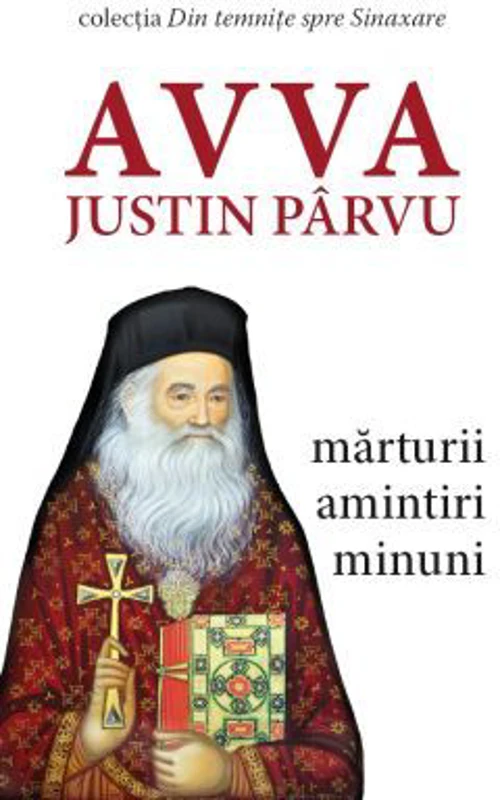 Avva Justin Parvu. Marturii, amintiri, minuni. Colectia Din temnite spre Sinaxare
