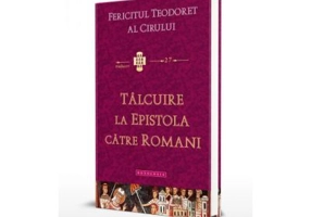 Talcuire la Epistola catre Romani - Fericitul Teodoret al Cirului