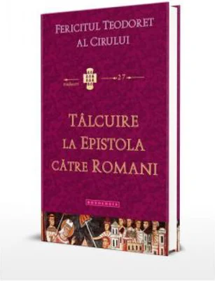 Talcuire la Epistola catre Romani - Fericitul Teodoret al Cirului