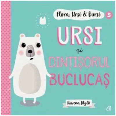 Flora, Ursi &amp; Bursi (5). Ursi si dintisorul buclucas - Rowena Blyth