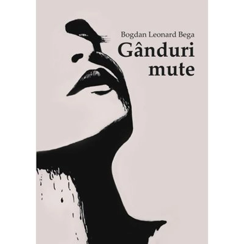 Ganduri mute - Bogdan Leonard Bega