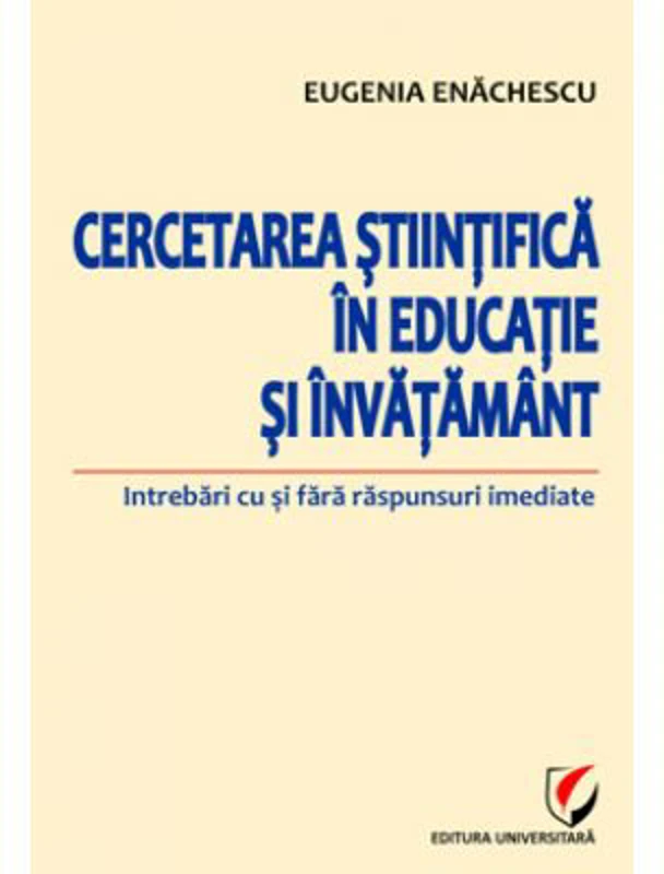 Cercetarea stiintifica in educatie si invatamant. Intrebari cu si fara raspunsuri imediate - Eugenia Enachescu
