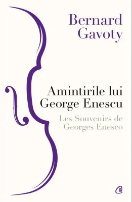 Amintirile lui George Enescu - Bernard Gavoty