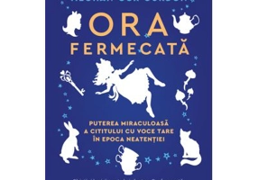 Ora fermecata. Puterea miraculoasa a cititului cu voce tare in epoca neatentiei - Meghan Cox Gurdon