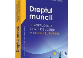 Dreptul muncii. Jurisprudenta Curtii de Justitie a Uniunii Europene - Adrian M. Truichici
