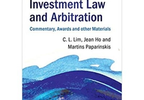 International Investment Law and Arbitration: Commentary, Awards and other Materials - Chin Leng Lim, Jean Ho, Martins Paparinskis