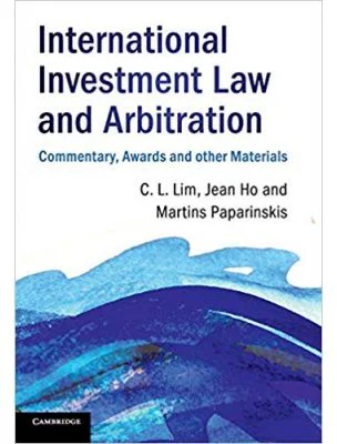 International Investment Law and Arbitration: Commentary, Awards and other Materials - Chin Leng Lim, Jean Ho, Martins Paparinskis