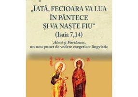 „Iata, Fecioara va lua in pantece si va naste Fiu” (Isaia 7, 14). 'Alma si Parthenos, un nou punct de vedere exegetico-lingvistic - Christophe Rico
