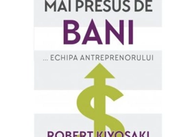 Mai presus de bani - Robert Kiyosaki, Rich Dad Advisors