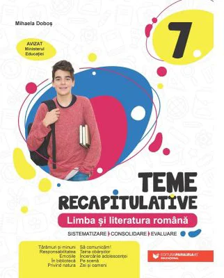 Teme recapitulative. Limba si literatura romana. Clasa a 7-a - Mihaela Dobos