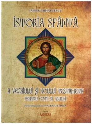Istoria Sfanta a Vechiului si Noului Testament pentru copii si adulti - Mitropolitul Irineu Mihalcescu