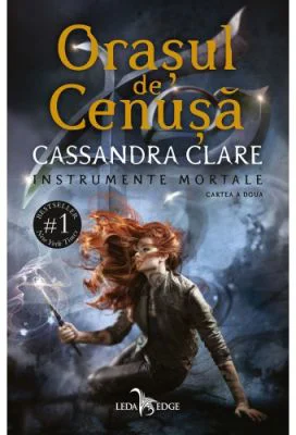 Orasul de Cenusa (vol. 2 din seria Instrumente Mortale) - Cassandra Clare