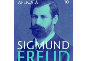 Eseuri de psihanaliza aplicata Opere Esentiale, volumul 10 - Sigmund Freud