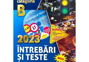 Intrebari si teste 2023, pentru obtinerea permisului de conducere auto categoria B - Dan Teodorescu