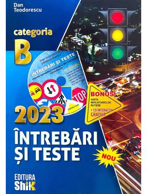 Intrebari si teste 2023, pentru obtinerea permisului de conducere auto categoria B - Dan Teodorescu