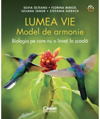 Lumea vie. Model de armonie. Biologia pe care nu o inveti la scoala - Silvia Olteanu