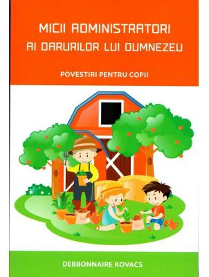 Micii administratori ai darurilor lui Dumnezeu. Povestiri pentru copii