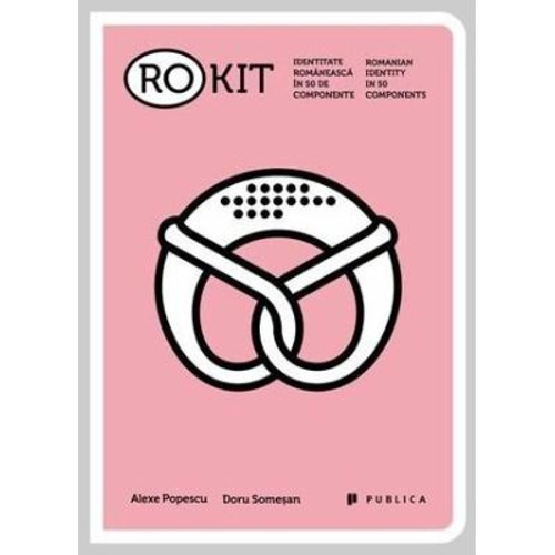 RO-KIT. Identitate romaneasca in 50 de componente - Alexe Popescu