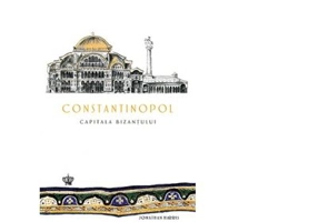 Constantinopol. Capitala Bizantului