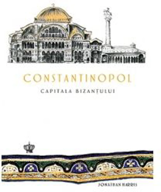 Constantinopol. Capitala Bizantului