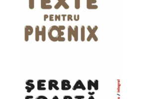 Texte pentru Phoenix - Serban Foarta