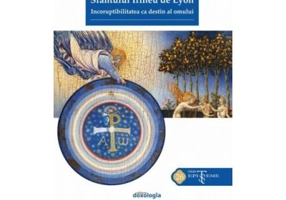 Antropologia Sfantului Irineu de Lyon. Incoruptibilitatea ca destin al omului - Danut-Vasile Jemna