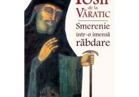 Sfantul Cuvios Iosif de la Varatic, smerenie intr-o imensa rabdare - Constantin Catana