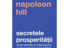 Secretele prosperitatii - Napoleon Hill