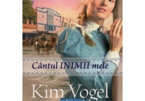 Cantul inimii mele - Kim Vogel Sawyer
