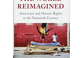 The World Reimagined: Americans and Human Rights in the Twentieth Century - Mark Philip Bradley