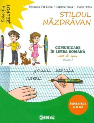 Stiloul Nazdravan. Comunicare in limba romana, caiet de lucru pentru clasa 1, semestrul al 2-lea - Petronela Vali Slavu