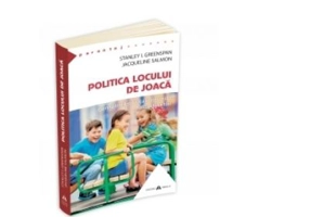 Politica locului de joaca. Cum sa intelegi viata emotionala a copilului tau - Stanley I. Greenspan, Jacqueline Salmon